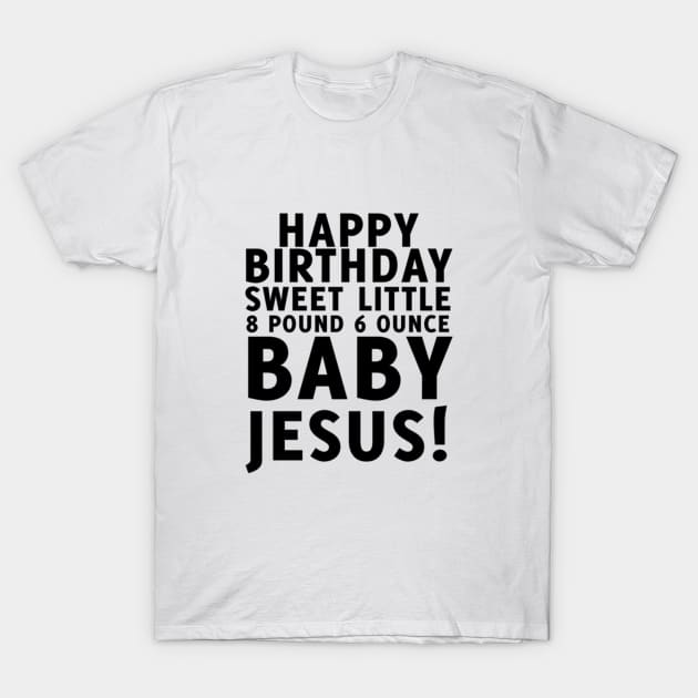 Happy Birthday Jesus T-Shirt by uncleodon